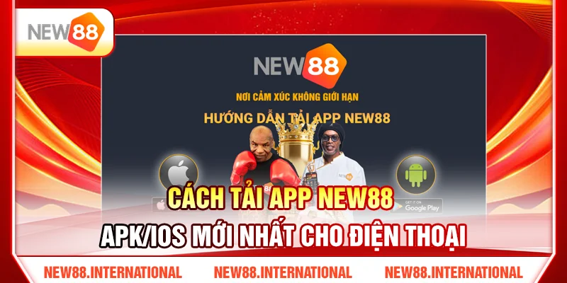 Cách Tải App NEW88 APK/iOS Mới Nhất Cho Điện Thoại 12 Cách Tải App NEW88 APK/iOS Mới Nhất Cho Điện Thoại