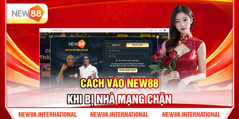 Hướng Dẫn Đăng Nhập NEW88 Không Bị Chặn Trên Mọi Thiết Bị 3 Cách Vào NEW88 Khi Bị Nhà Mạng Chặn