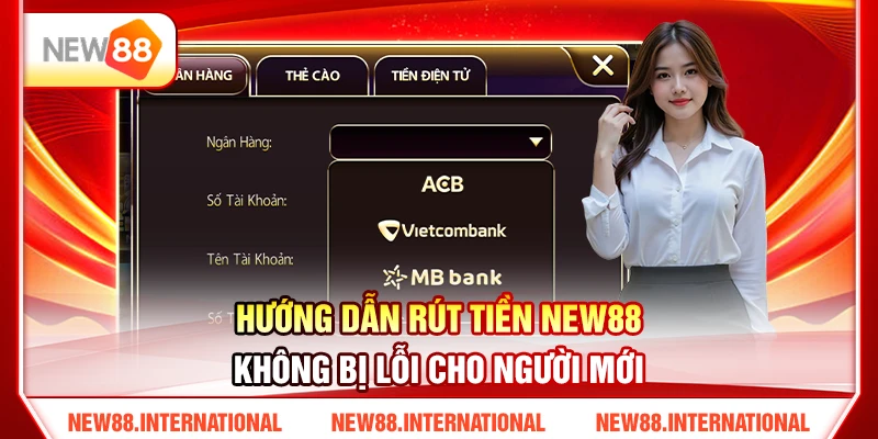 Hướng Dẫn Rút Tiền NEW88 Không Bị Lỗi Cho Người Mới 16 Hướng Dẫn Rút Tiền NEW88 Không Bị Lỗi Cho Người Mới