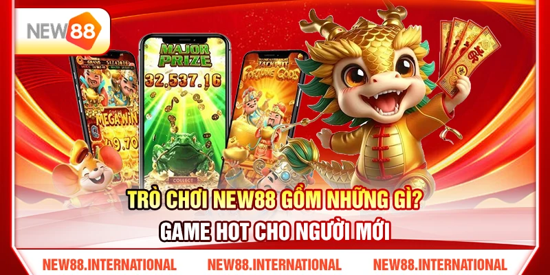 Trò Chơi New88 Gồm Những Gì? Game Hot Cho Người Mới